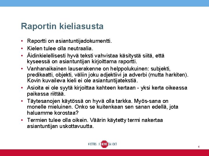 Raportin kieliasusta • Raportti on asiantuntijadokumentti. • Kielen tulee olla neutraalia. • Äidinkielellisesti hyvä