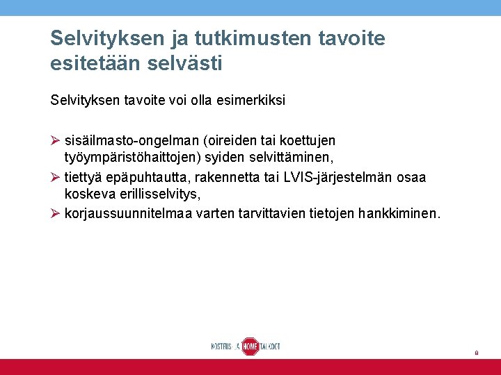 Selvityksen ja tutkimusten tavoite esitetään selvästi Selvityksen tavoite voi olla esimerkiksi Ø sisäilmasto-ongelman (oireiden