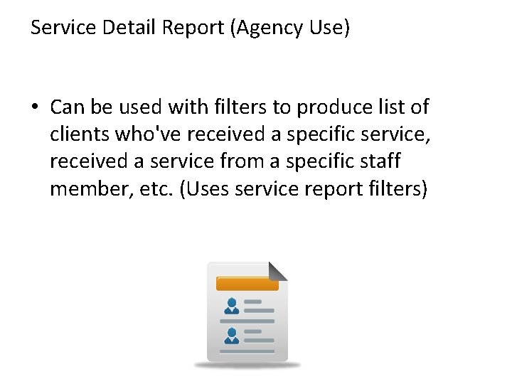 Service Detail Report (Agency Use) • Can be used with filters to produce list