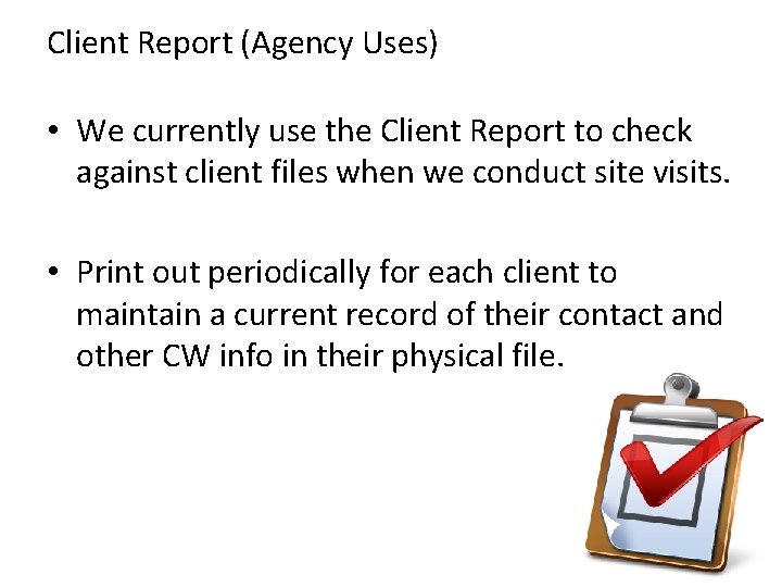 Client Report (Agency Uses) • We currently use the Client Report to check against