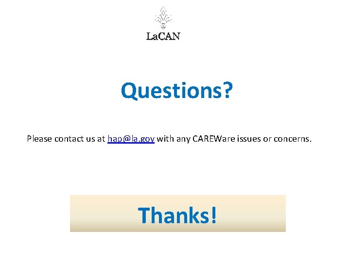 Questions? Please contact us at hap@la. gov with any CAREWare issues or concerns. Thanks!