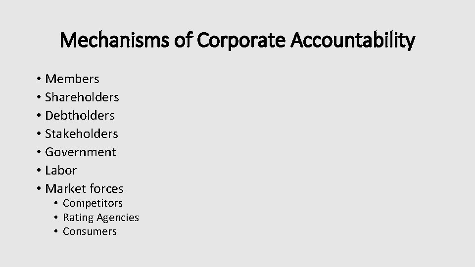 Mechanisms of Corporate Accountability • Members • Shareholders • Debtholders • Stakeholders • Government