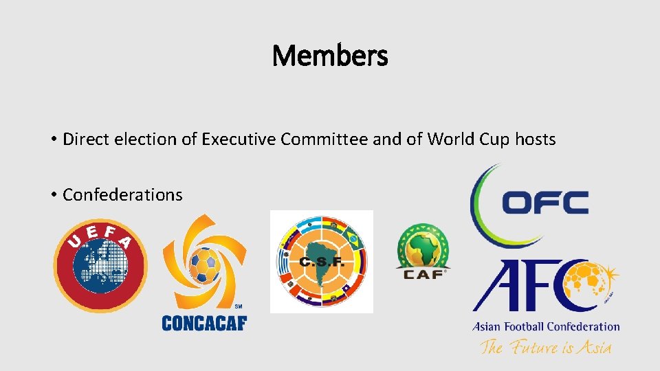 Members • Direct election of Executive Committee and of World Cup hosts • Confederations