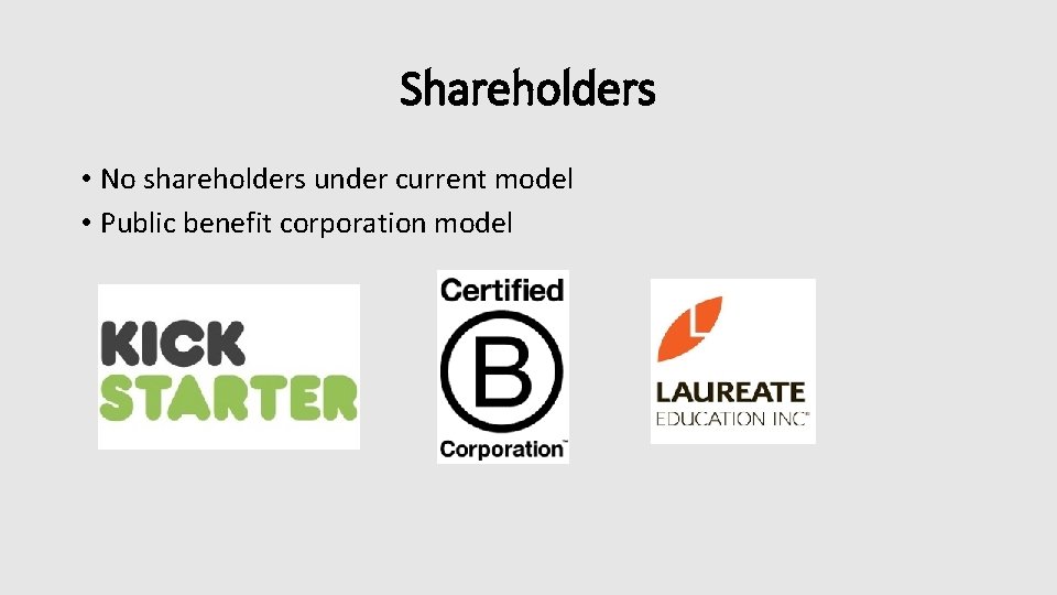 Shareholders • No shareholders under current model • Public benefit corporation model 
