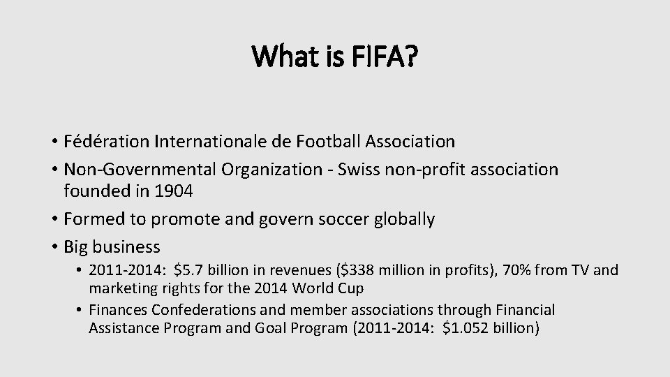 What is FIFA? • Fédération Internationale de Football Association • Non-Governmental Organization - Swiss