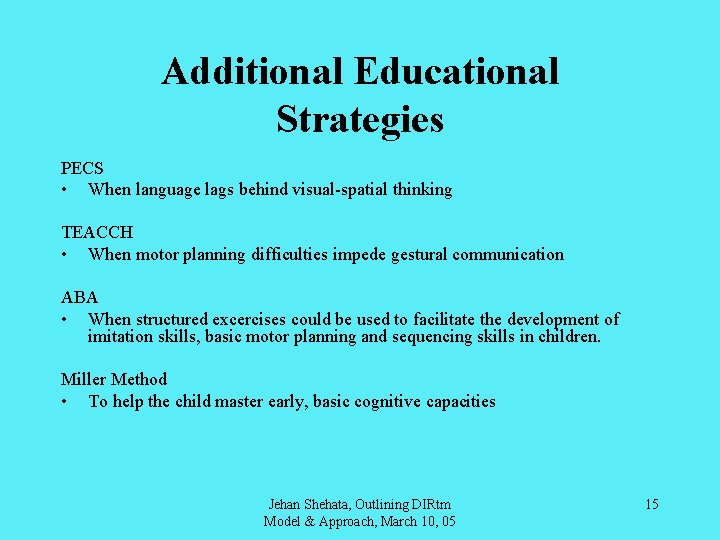 Additional Educational Strategies PECS • When language lags behind visual-spatial thinking TEACCH • When