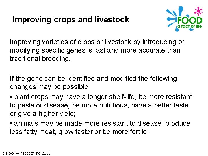 Improving crops and livestock Improving varieties of crops or livestock by introducing or modifying