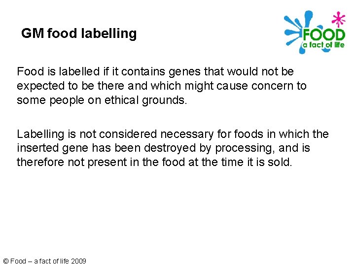 GM food labelling Food is labelled if it contains genes that would not be