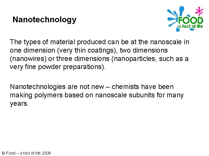 Nanotechnology The types of material produced can be at the nanoscale in one dimension