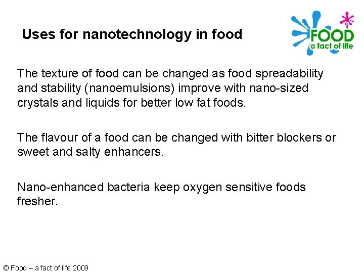 Uses for nanotechnology in food The texture of food can be changed as food