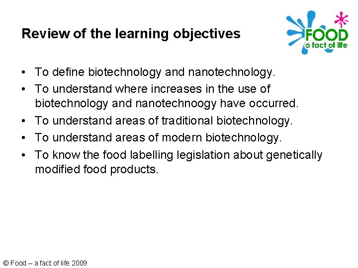 Review of the learning objectives • To define biotechnology and nanotechnology. • To understand