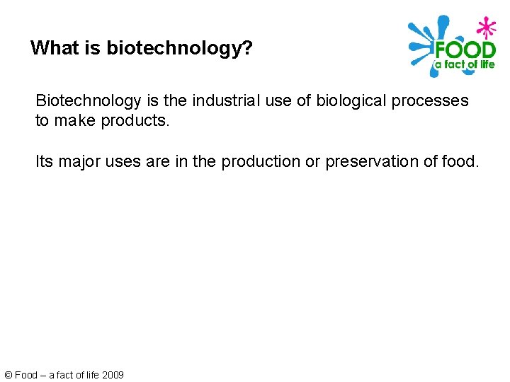 What is biotechnology? Biotechnology is the industrial use of biological processes to make products.