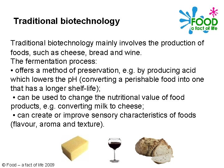 Traditional biotechnology mainly involves the production of foods, such as cheese, bread and wine.