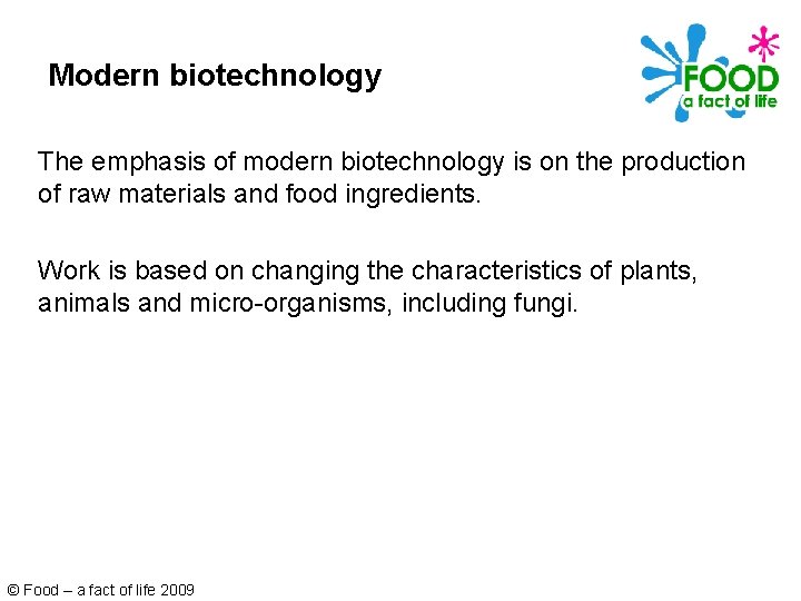 Modern biotechnology The emphasis of modern biotechnology is on the production of raw materials