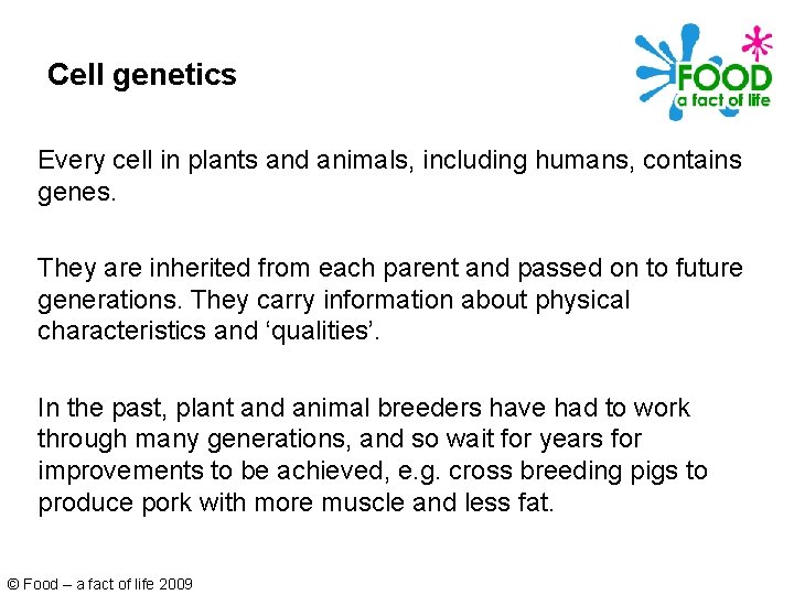 Cell genetics Every cell in plants and animals, including humans, contains genes. They are