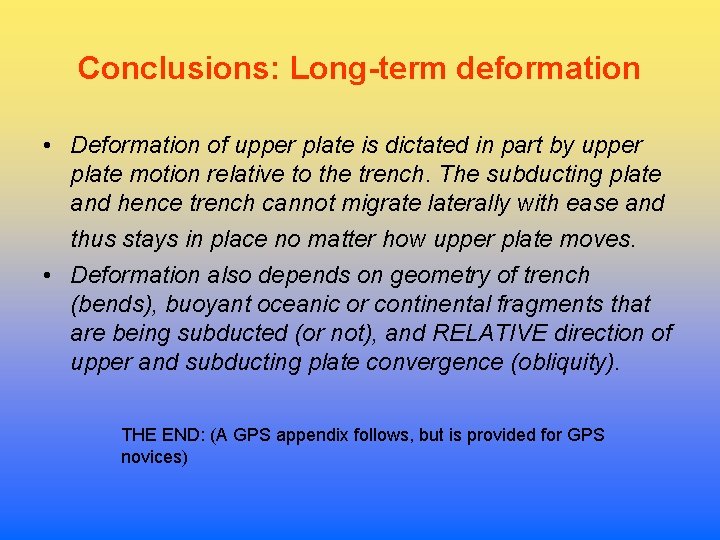 Conclusions: Long-term deformation • Deformation of upper plate is dictated in part by upper