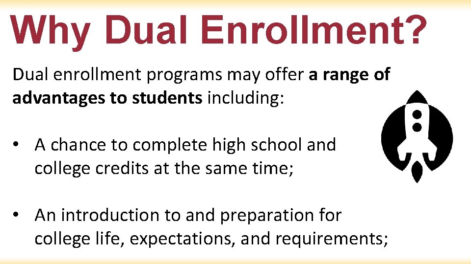 Why Dual Enrollment? Dual enrollment programs may offer a range of advantages to students