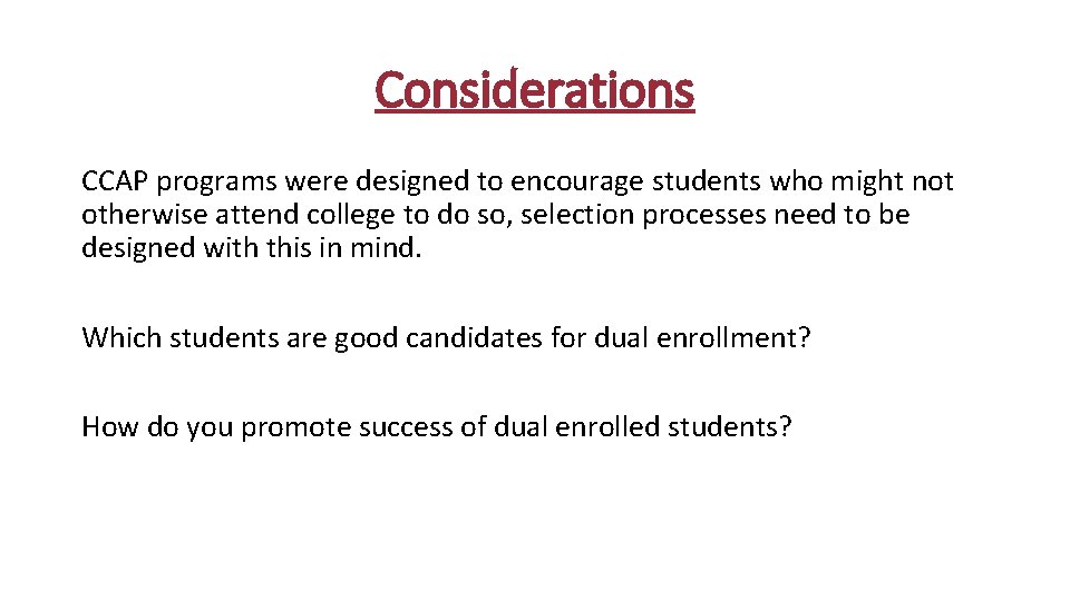 Considerations CCAP programs were designed to encourage students who might not otherwise attend college