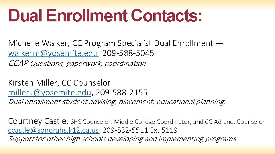Dual Enrollment Contacts: Michelle Walker, CC Program Specialist Dual Enrollment — walkerm@yosemite. edu, 209