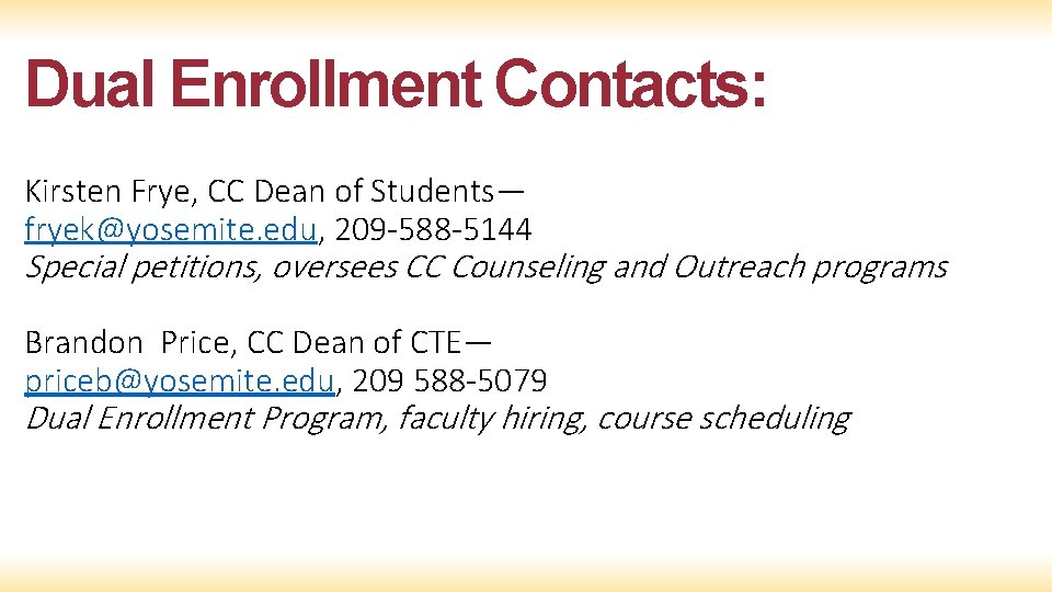 Dual Enrollment Contacts: Kirsten Frye, CC Dean of Students— fryek@yosemite. edu, 209 -588 -5144
