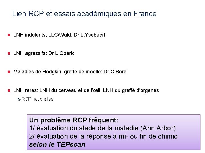 Lien RCP et essais académiques en France n LNH indolents, LLC/Wald: Dr L. Ysebaert