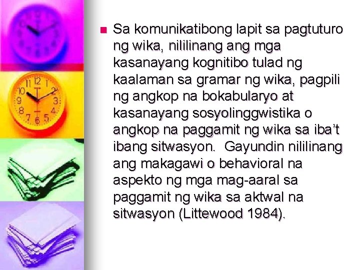 n Sa komunikatibong lapit sa pagtuturo ng wika, nililinang mga kasanayang kognitibo tulad ng