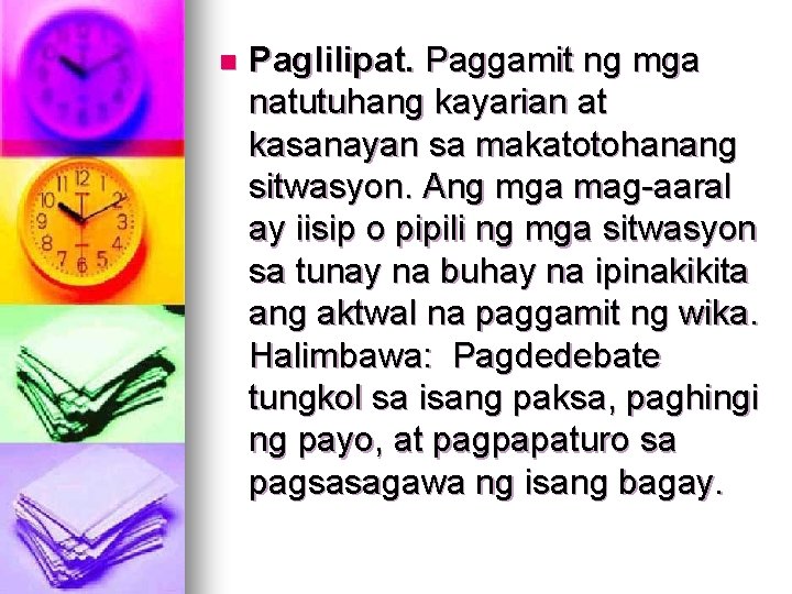 n Paglilipat. Paggamit ng mga natutuhang kayarian at kasanayan sa makatotohanang sitwasyon. Ang mga