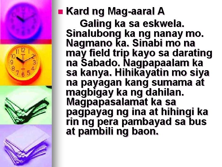 n Kard ng Mag-aaral A Galing ka sa eskwela. Sinalubong ka ng nanay mo.