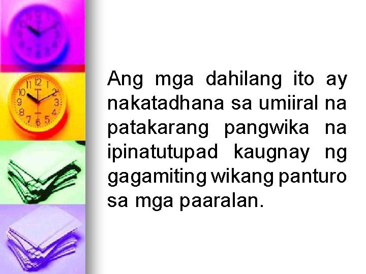 Ang mga dahilang ito ay nakatadhana sa umiiral na patakarang pangwika na ipinatutupad kaugnay