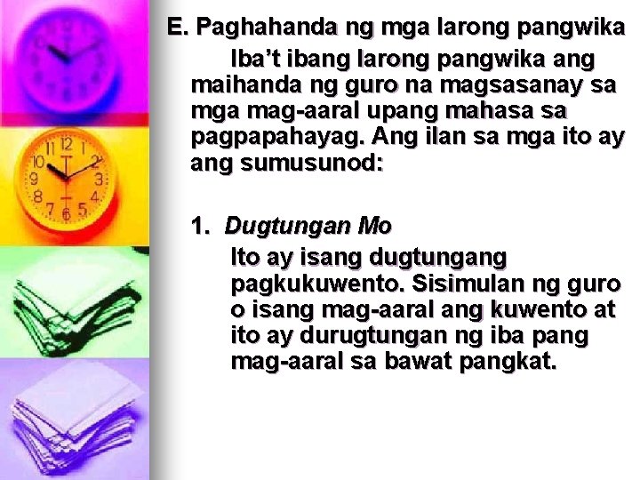 E. Paghahanda ng mga larong pangwika Iba’t ibang larong pangwika ang maihanda ng guro