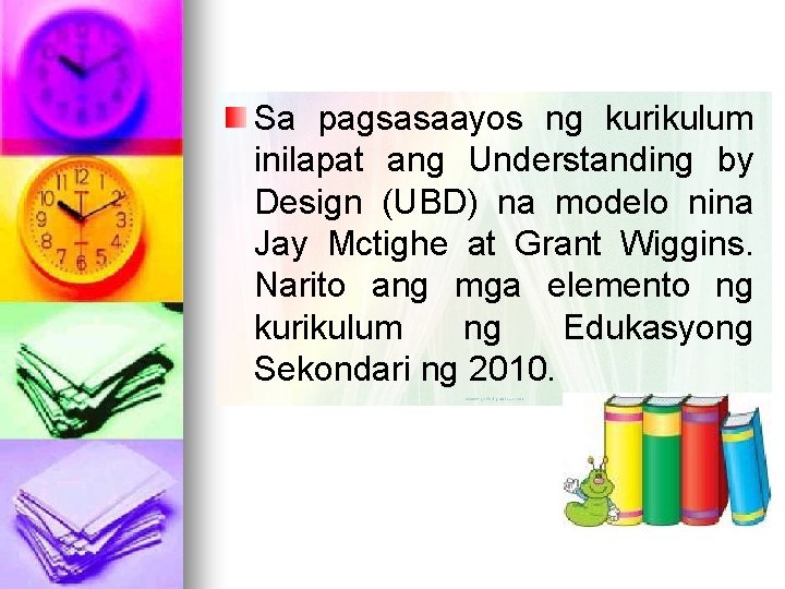 Sa pagsasaayos ng kurikulum inilapat ang Understanding by Design (UBD) na modelo nina Jay