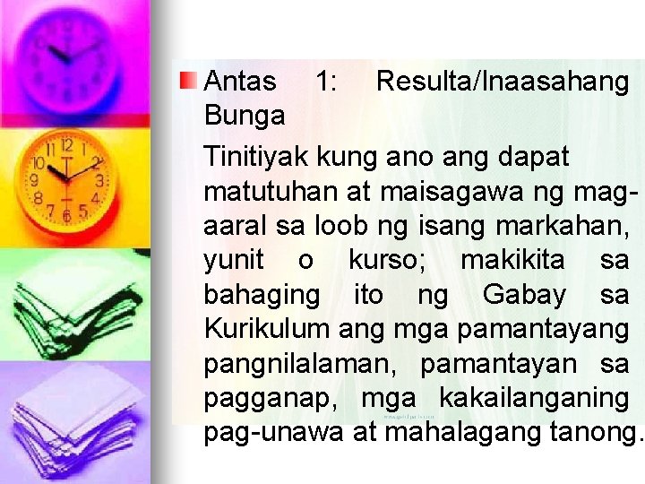 Antas 1: Resulta/Inaasahang Bunga Tinitiyak kung ano ang dapat matutuhan at maisagawa ng magaaral