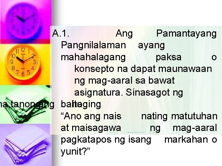 A. 1. Ang Pamantayang Pangnilalaman ayang mahahalagang paksa o konsepto na dapat maunawaan ng