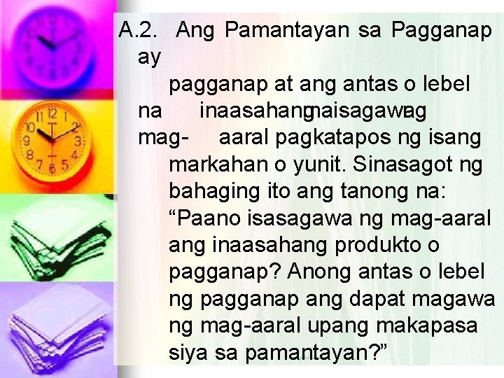 A. 2. Ang Pamantayan sa Pagganap ay pagganap at ang antas o lebel na