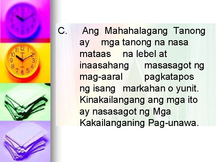 C. Ang Mahahalagang Tanong ay mga tanong na nasa mataas na lebel at inaasahang
