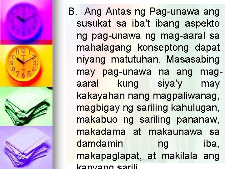 B. Ang Antas ng Pag-unawa ang susukat sa iba’t ibang aspekto ng pag-unawa ng