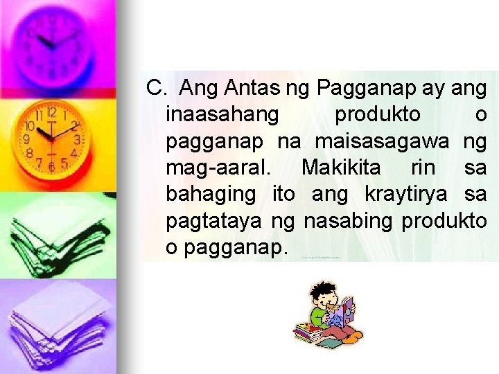 C. Ang Antas ng Pagganap ay ang inaasahang produkto o pagganap na maisasagawa ng