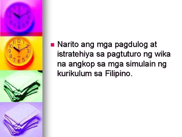 n Narito ang mga pagdulog at istratehiya sa pagtuturo ng wika na angkop sa