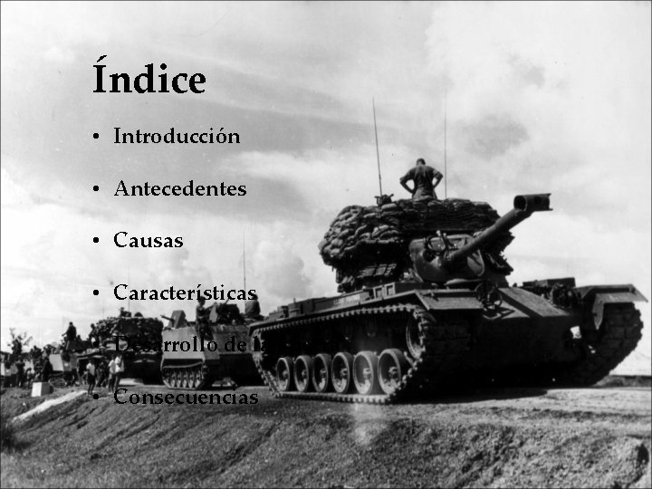 Índice • Introducción • Antecedentes • Causas • Características • Desarrollo de la guerra