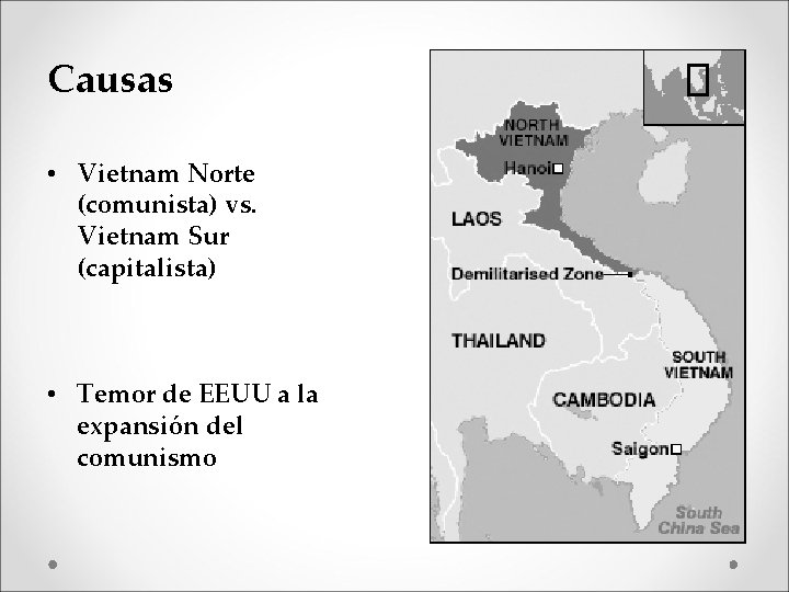 Causas • Vietnam Norte (comunista) vs. Vietnam Sur (capitalista) • Temor de EEUU a