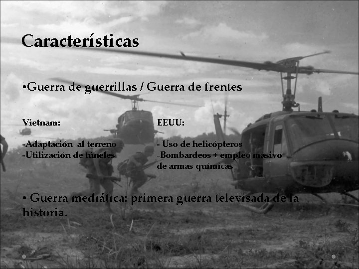 Características • Guerra de guerrillas / Guerra de frentes Vietnam: EEUU: -Adaptación al terreno