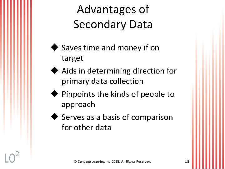 Advantages of Secondary Data u Saves time and money if on target u Aids