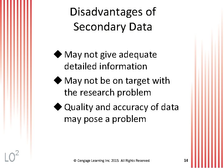 Disadvantages of Secondary Data u May not give adequate detailed information u May not