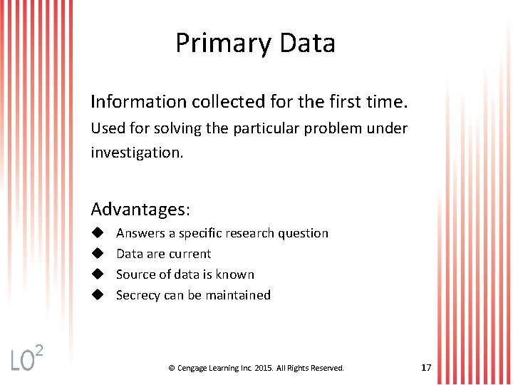 Primary Data Information collected for the first time. Used for solving the particular problem