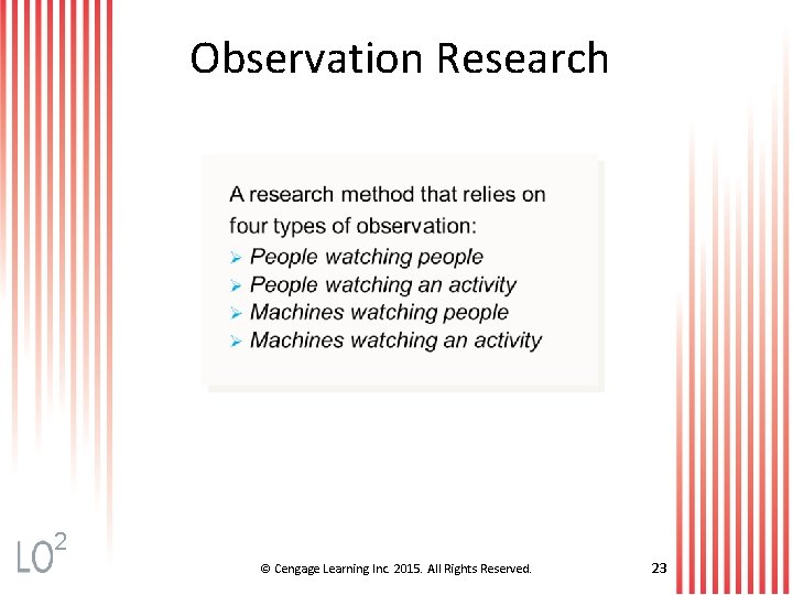 Observation Research 2 © Cengage Learning Inc. 2015. All Rights Reserved. 23 
