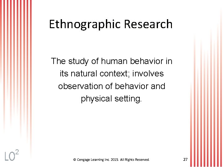 Ethnographic Research The study of human behavior in its natural context; involves observation of