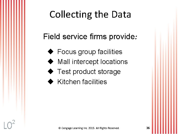 Collecting the Data Field service firms provide: u u Focus group facilities Mall intercept