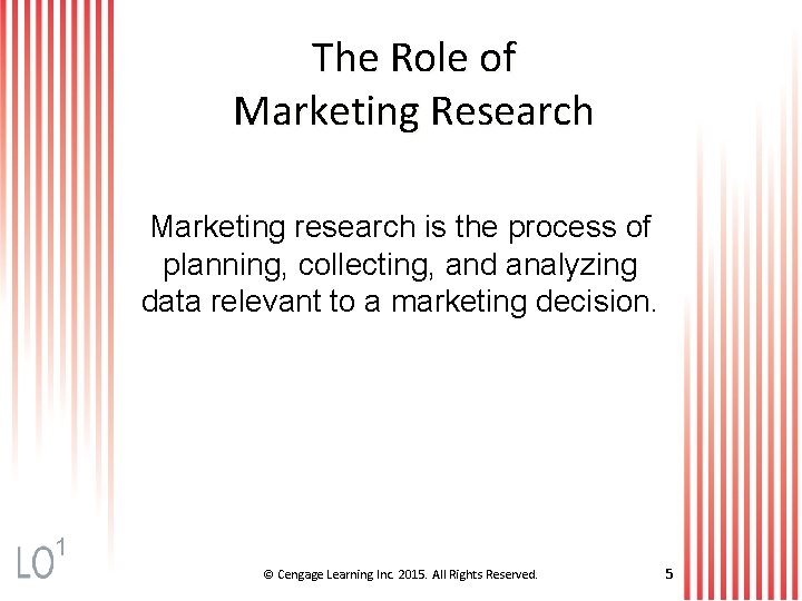 The Role of Marketing Research Marketing research is the process of planning, collecting, and
