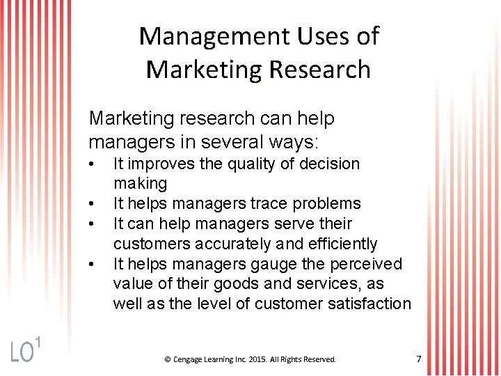 Management Uses of Marketing Research Marketing research can help managers in several ways: •