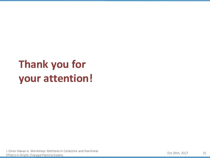 Thank you for your attention! J. Giner-Navarro. Workshop: Methods in Collective and Nonlinear Effects